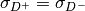 \sigma_{D^+} = \sigma_{D^-}