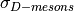 \sigma_{D-mesons}