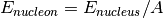 E_{nucleon}= E_{nucleus} / A
