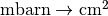 \text{mbarn} \to \text{cm}^2