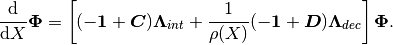 \frac{\rm{d}}{\mathrm{d}X}\boldsymbol{\Phi} = \left[(-\boldsymbol{1} + \boldsymbol{C}){\boldsymbol{\Lambda}}_{int} + \frac{1}{\rho(X)}(-\boldsymbol{1} + \boldsymbol{D})\boldsymbol{\Lambda}_{dec}\right]\boldsymbol{\Phi}.